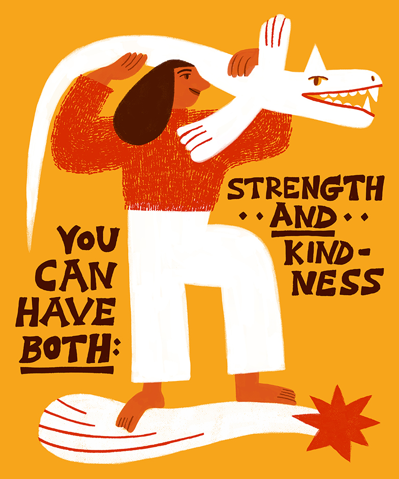 You can have both: strength and kindness